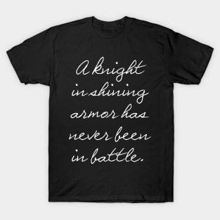 A knight in shining armor has never been in battle. T-Shirt